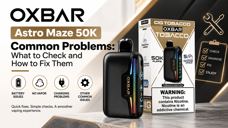 OXBAR Astro Maze 50K Common Problems: What to Check and How to Fix Them