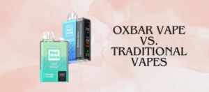 Oxbar Vape vs. Traditional Vapes: Why Disposable is Revolutionizing the Vaping Game